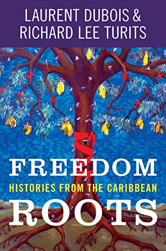 Beispielbild fr Freedom Roots: Histories from the Caribbean zum Verkauf von Half Price Books Inc.