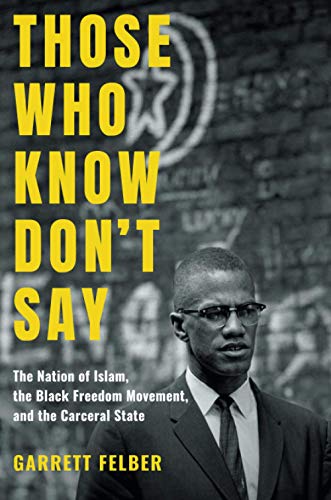 Beispielbild fr Those Who Know Don't Say : The Nation of Islam, the Black Freedom Movement, and the Carceral State zum Verkauf von Better World Books