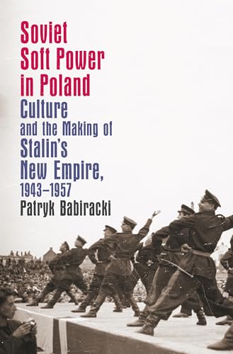 Beispielbild fr Soviet Soft Power in Poland: Culture and the Making of Stalin's New Empire, 1943-1957 (New Cold War History) zum Verkauf von Lucky's Textbooks