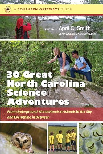 Stock image for Thirty Great North Carolina Science Adventures: From Underground Wonderlands to Islands in the Sky and Everything in Between (Southern Gateways Guides) for sale by Lakeside Books