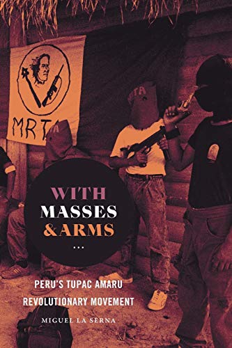 Beispielbild fr With Masses and Arms: Peru's Tupac Amaru Revolutionary Movement (H. Eugene and Lillian Youngs Lehman Series) zum Verkauf von HPB-Red