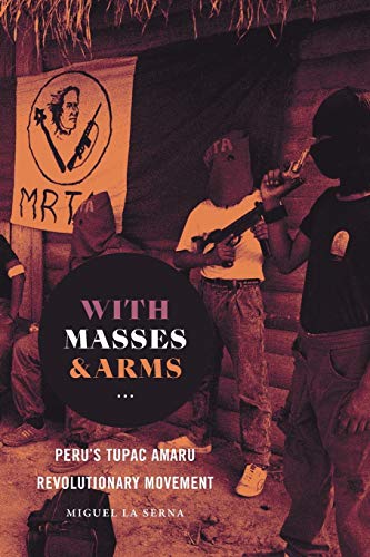 Stock image for With Masses and Arms: Peru's Tupac Amaru Revolutionary Movement (H. Eugene and Lillian Youngs Lehman Series) for sale by HPB-Red