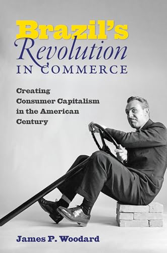 Stock image for Brazil's Revolution in Commerce: Creating Consumer Capitalism in the American Century for sale by Lucky's Textbooks