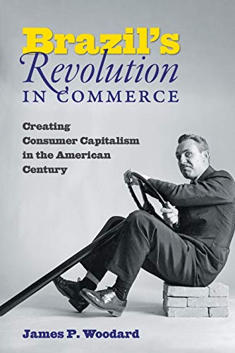 9781469656434: Brazil's Revolution in Commerce: Creating Consumer Capitalism in the American Century
