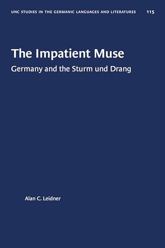 9781469656724: The Impatient Muse: Germany and the Sturm und Drang: 115 (University of North Carolina Studies in Germanic Languages and Literature)