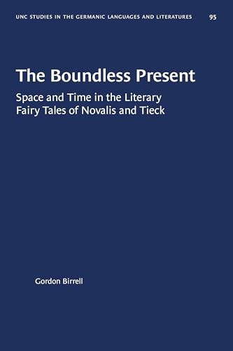 Stock image for The Boundless Present: Space and Time in the Literary Fairy Tales of Novalis and Tieck (University of North Carolina Studies in Germanic Languages a) for sale by Lucky's Textbooks