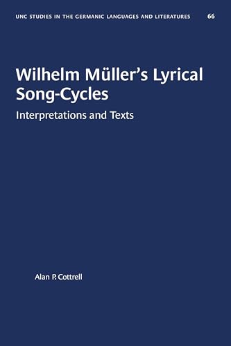 Stock image for Wilhelm Mller's Lyrical Song-Cycles: Interpretations and Texts (University of North Carolina Studies in Germanic Languages and Literature, 66) for sale by GF Books, Inc.