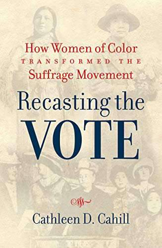Beispielbild fr Recasting the Vote: How Women of Color Transformed the Suffrage Movement zum Verkauf von Goodwill Books