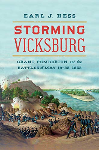 Imagen de archivo de Storming Vicksburg: Grant, Pemberton, and the Battles of May 19-22, 1863 (Civil War America) a la venta por Bookmans