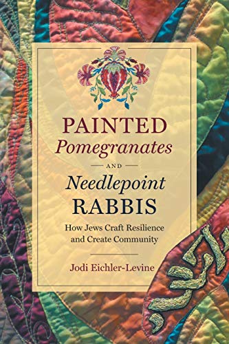 Stock image for Painted Pomegranates and Needlepoint Rabbis : How Jews Craft Resilience and Create Community for sale by Better World Books: West