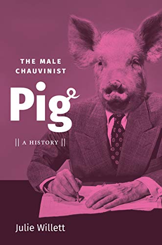 Stock image for The Male Chauvinist Pig: A History for sale by Save With Sam