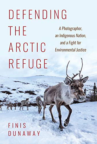 Stock image for Defending the Arctic Refuge: A Photographer, an Indigenous Nation, and a Fight for Environmental Justice for sale by ThriftBooks-Atlanta