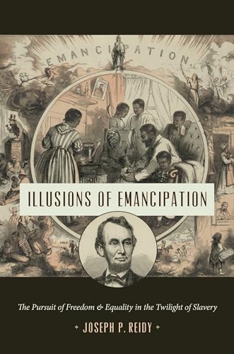 Stock image for Illusions of Emancipation: The Pursuit of Freedom and Equality in the Twilight of Slavery (Littlefield History of the Civil War Era) for sale by GF Books, Inc.