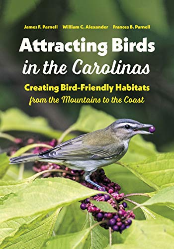 Stock image for Attracting Birds in the Carolinas: Creating Bird-Friendly Habitats from the Mountains to the Coast for sale by Lakeside Books