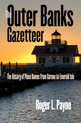 Stock image for The Outer Banks Gazetteer: The History of Place Names from Carova to Emerald Isle for sale by Lakeside Books