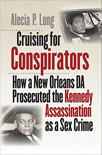 Imagen de archivo de Cruising for Conspirators: How a New Orleans DA Prosecuted the Kennedy Assassination as a Sex Crime (Boundless South) a la venta por Textbooks_Source