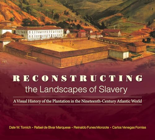 9781469663111: Reconstructing the Landscapes of Slavery: A Visual History of the Plantation in the Nineteenth-Century Atlantic World