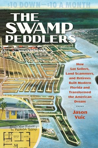 Beispielbild fr The Swamp Peddlers: How Lot Sellers, Land Scammers, and Retirees Built Modern Florida and Transformed the American Dream zum Verkauf von GF Books, Inc.