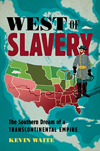 Beispielbild fr West of Slavery: The Southern Dream of a Transcontinental Empire (The David J. Weber Series in the New Borderlands History) zum Verkauf von Monster Bookshop