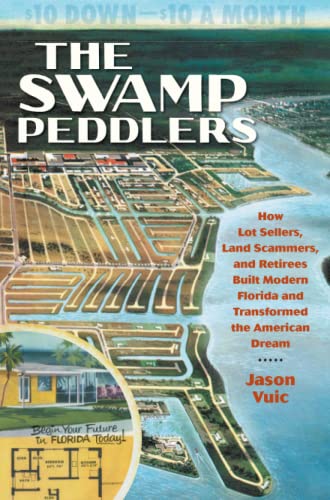 Beispielbild fr The Swamp Peddlers: How Lot Sellers, Land Scammers, and Retirees Built Modern Florida and Transformed the American Dream zum Verkauf von GF Books, Inc.