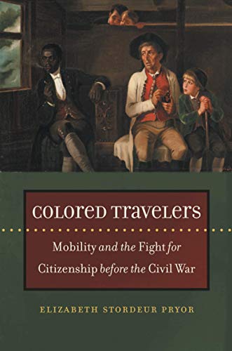Stock image for Colored Travelers: Mobility and the Fight for Citizenship before the Civil War (The John Hope Franklin Series in African American History and Culture) for sale by SecondSale