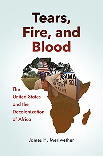 9781469664217: Tears, Fire, and Blood: The United States and the Decolonization of Africa