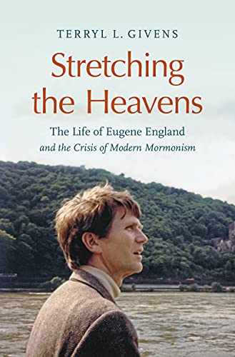 Imagen de archivo de Stretching the Heavens: The Life of Eugene England and the Crisis of Modern Mormonism a la venta por Blindpig Books