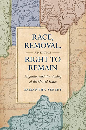 Beispielbild fr Race, Removal, and the Right to Remain: Migration and the Making of the United States (Published by the Omohundro Institute of Early American History . and the University of North Carolina Press) zum Verkauf von Save With Sam