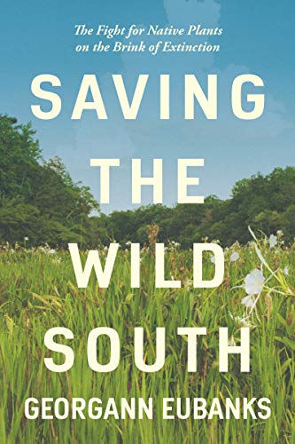 Beispielbild fr Saving the Wild South: The Fight for Native Plants on the Brink of Extinction zum Verkauf von Wonder Book