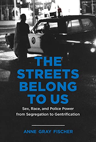 Imagen de archivo de The Streets Belong to Us : Sex, Race, and Police Power from Segregation to Gentrification a la venta por Better World Books: West