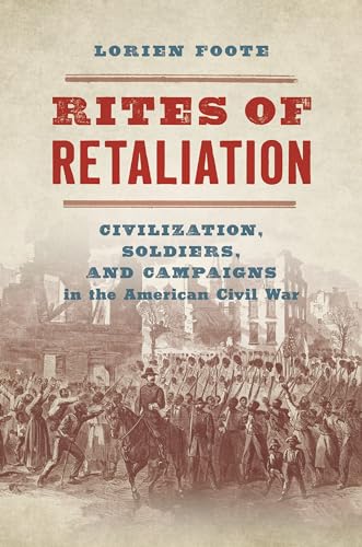 Stock image for Rites of Retaliation: Civilization, Soldiers, and Campaigns in the American Civil War (The Steven and Janice Brose Lectures in the Civil War Era) for sale by Lucky's Textbooks