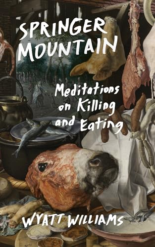 Stock image for Springer Mountain: Meditations on Killing and Eating for sale by GF Books, Inc.