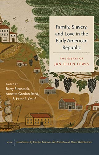 9781469665634: Family, Slavery, and Love in the Early American Republic: The Essays of Jan Ellen Lewis (Published by the Omohundro Institute of Early American ... and the University of North Carolina Press)