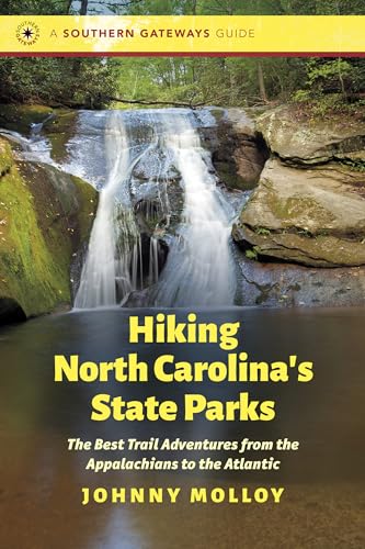 

Hiking North Carolina's State Parks : The Best Trail Adventures from the Appalachians to the Atlantic
