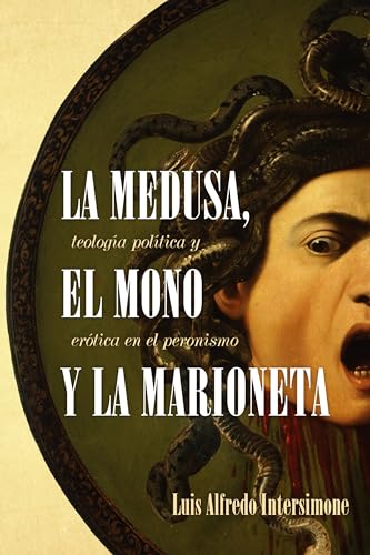 Beispielbild fr La medusa, el mono y la marioneta: Teologa poltica y ertica en el peronismo (Literatura y Cultura) (Spanish Edition) zum Verkauf von GF Books, Inc.