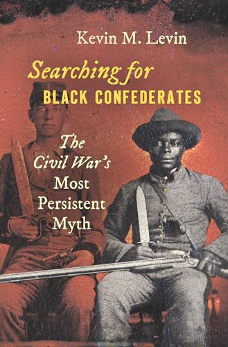 Stock image for Searching for Black Confederates: The Civil Wars Most Persistent Myth (Civil War America) [Hardcover] Levin, Kevin M. for sale by Lakeside Books