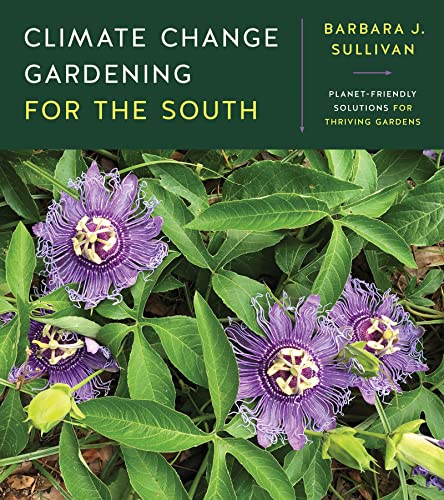 Beispielbild fr Climate Change Gardening for the South: Planet-Friendly Solutions for Thriving Gardens zum Verkauf von Midtown Scholar Bookstore