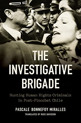 Stock image for The Investigative Brigade: Hunting Human Rights Criminals in Post-Pinochet Chile (Latin America in Translation/en Traducci n/em Tradução) for sale by WorldofBooks