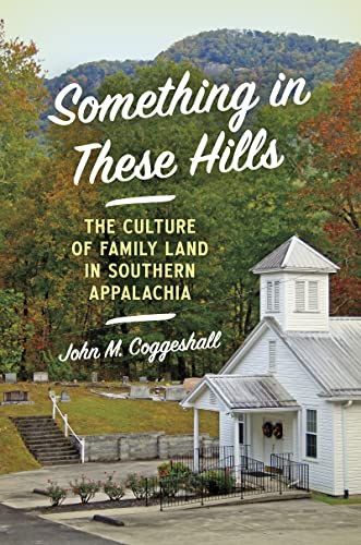 Stock image for Something in These Hills: The Culture of Family Land in Southern Appalachia for sale by GF Books, Inc.
