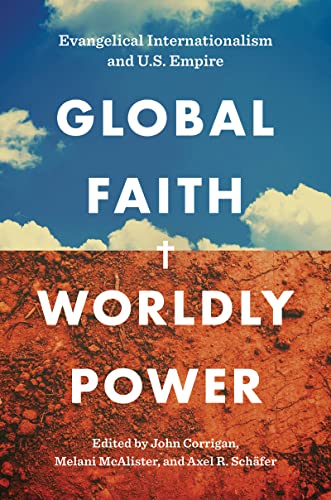 Stock image for Global Faith, Worldly Power: Evangelical Internationalism and U.S. Empire for sale by Monster Bookshop