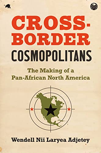 Stock image for Cross-Border Cosmopolitans: The Making of a Pan-African North America for sale by Housing Works Online Bookstore