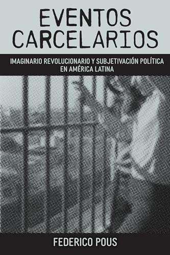 Imagen de archivo de Eventos carcelarios: Subjetivacin poltica e imaginario revolucionario en Amrica Latina (Literatura y Cultura) (Spanish Edition) a la venta por Lucky's Textbooks