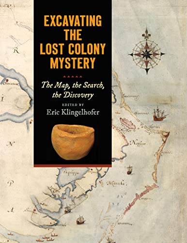 Beispielbild fr Excavating the Lost Colony Mystery: The Map, the Search, the Discovery zum Verkauf von Lee Jones-Hubert