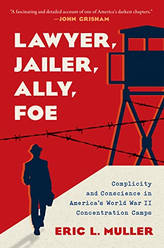 Imagen de archivo de Lawyer, Jailer, Ally, Foe : Complicity and Conscience in America's World War II Concentration Camps a la venta por Better World Books