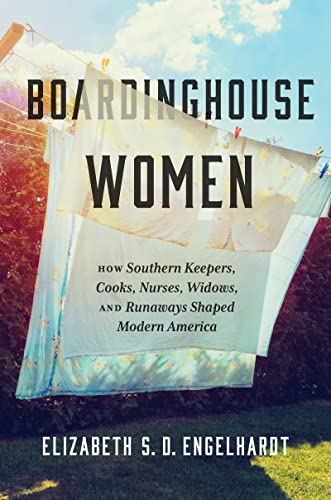 Stock image for Boardinghouse Women: How Southern Keepers, Cooks, Nurses, Widows, and Runaways Shaped Modern America for sale by GF Books, Inc.