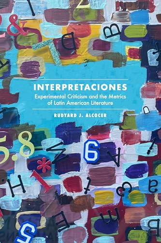 9781469676661: Interpretaciones: Experimental Criticism and the Metrics of Latin American Literature: 325 (North Carolina Studies in the Romance Languages and Literatures)