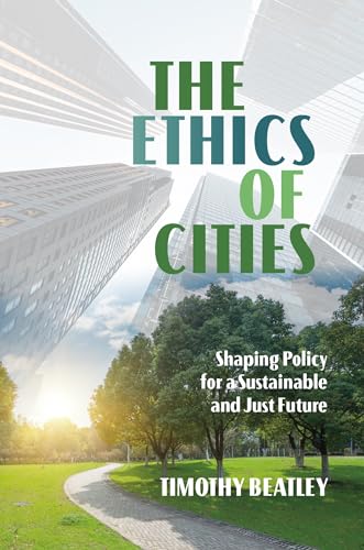 Stock image for The Ethics of Cities: Shaping Policy for a Sustainable and Just Future for sale by GF Books, Inc.