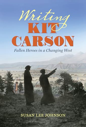 9781469679310: Writing Kit Carson: Fallen Heroes in a Changing West