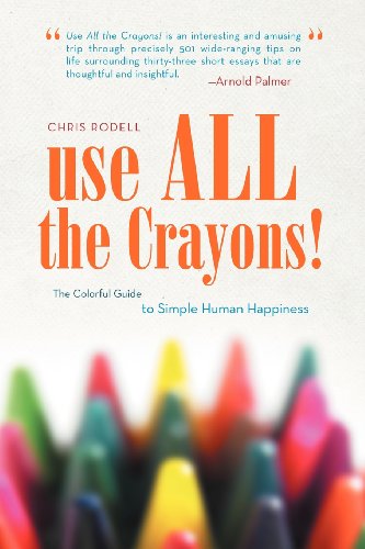 Use All the Crayons!: The Colorful Guide to Simple Human Happiness (9781469709420) by Rodell, Chris