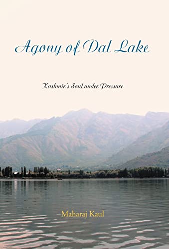 Stock image for Agony of Dal Lake: Kashmir's Soul Under Pressure for sale by Lucky's Textbooks